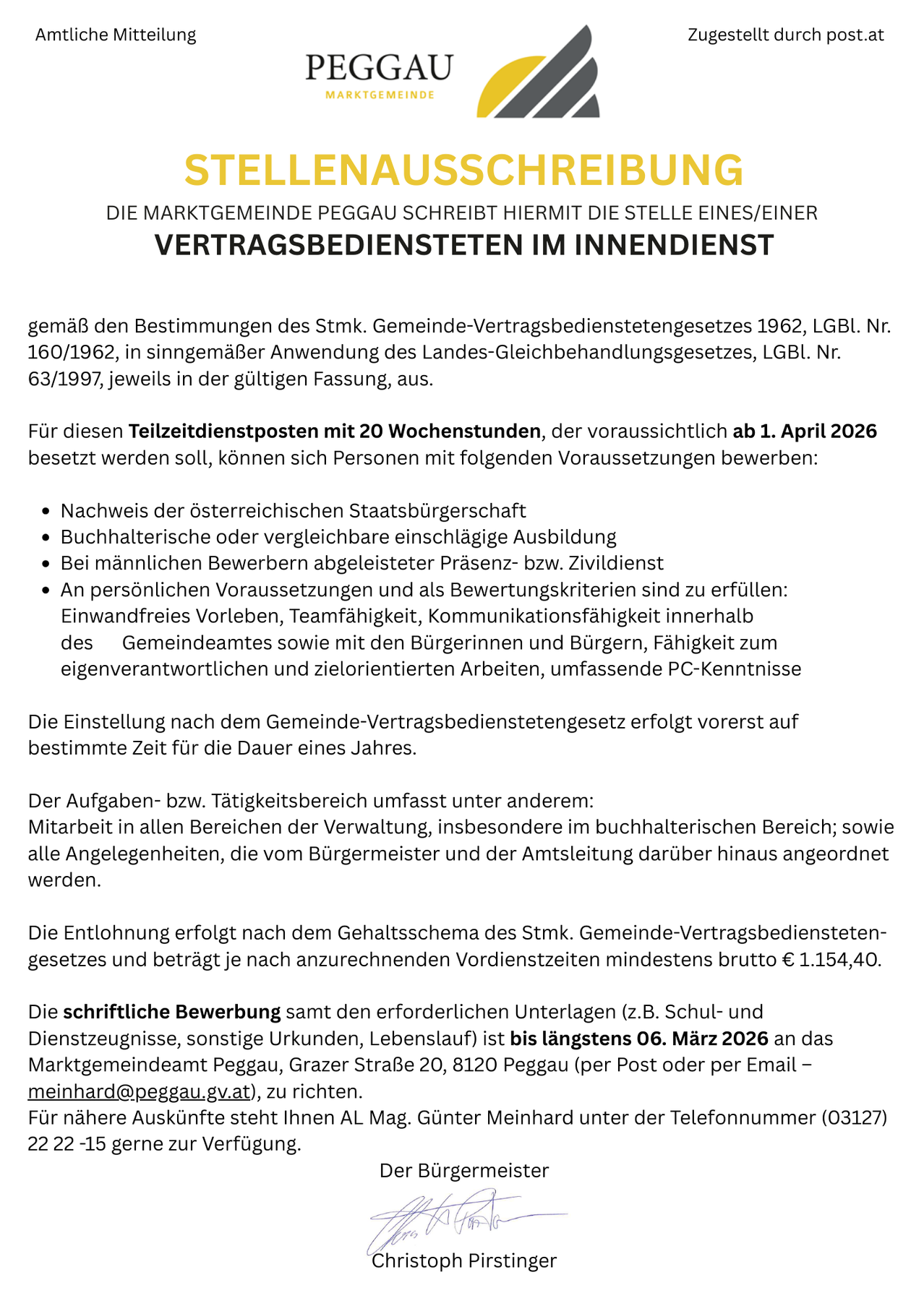 Die Marktgemeinde Peggau schreibt hiermit die Stelle eines/einer Vertragsbediensteten im Innendienst aus. Gemäß den Bestimmungen des Stmk. Gemeinde-Vertragsbedienstetengesetzes 1962, LGB1. Nr. 160/1962, in Einklang mit dem Landes-Gleichbehandlungsgesetz, LGB1. Nr. 63/1997, jeweils in der gültigen Fassung.