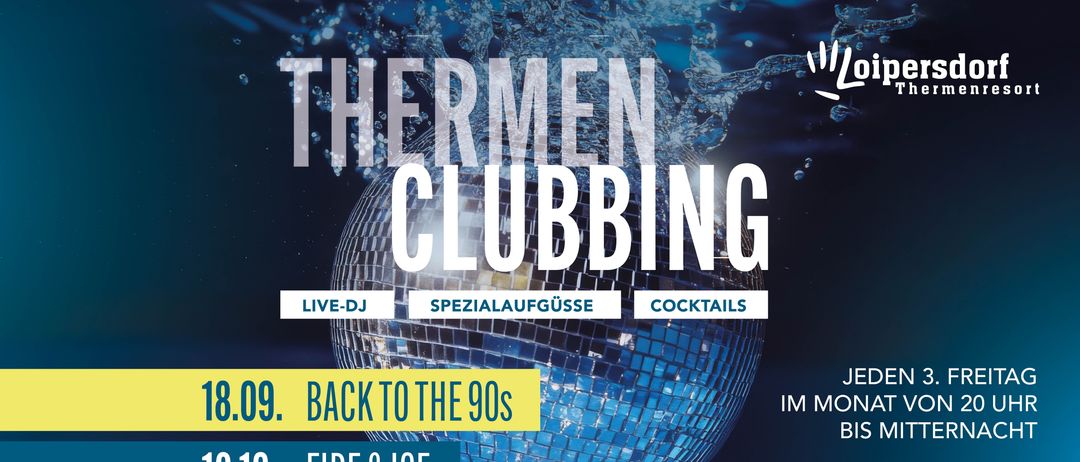 Ein Werbeplakat für Thermen Clubbing zeigt eine blaue Discokugel mit Wasserspritzern. Die Veranstaltung beinhaltet Live-DJ, Spezialgetränke und Cocktails. Datum und Themen sind aufgelistet: 09. Zurück in die 90er, 10. Feuer & Eis, 11. Glow Night.