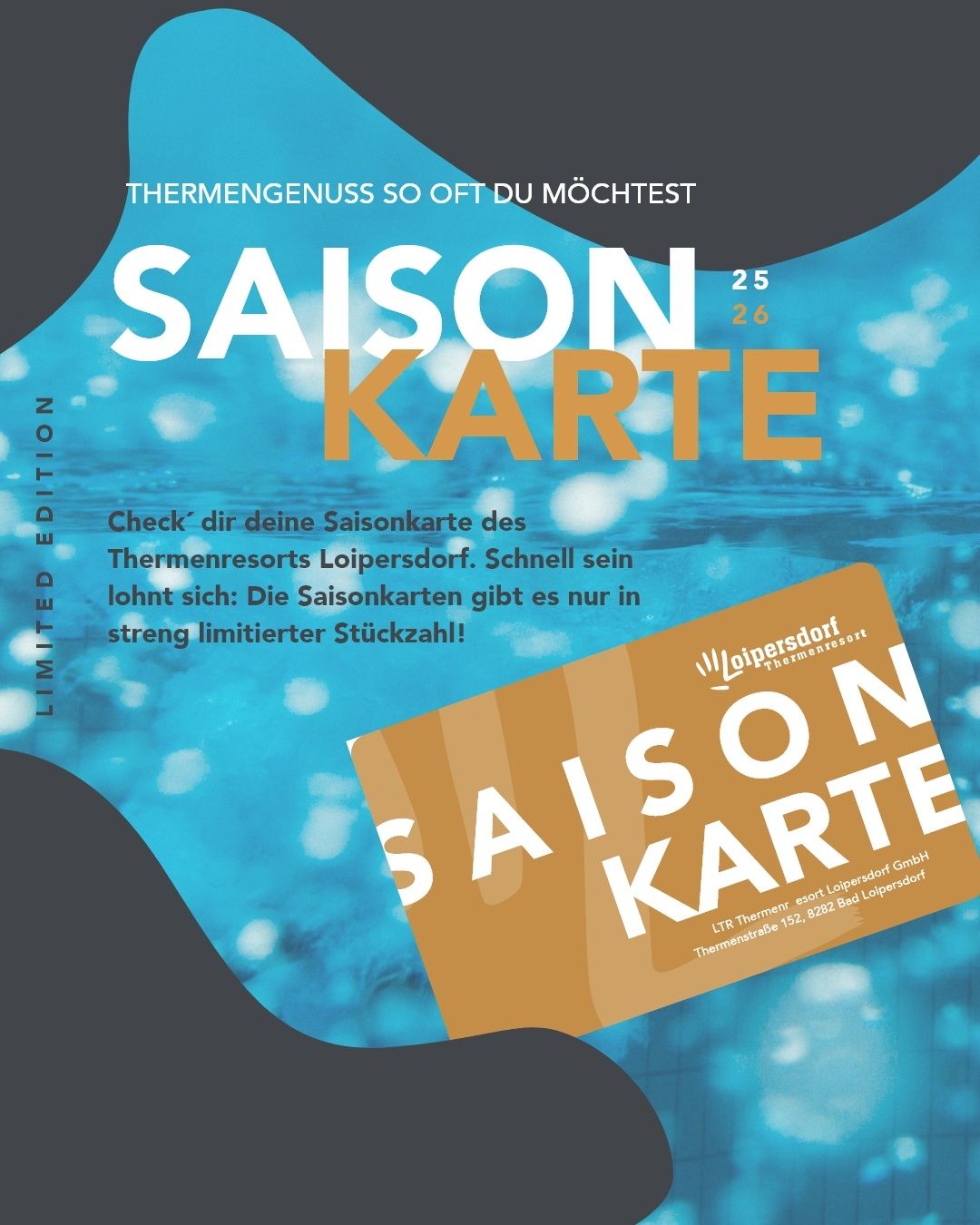 Eine Werbung für die Saisonkarte des Thermalresorts Loipersdorf, die auf begrenzte Verfügbarkeit hinweist. Mit blauem Hintergrund und einem Ticket-Design mit weißen Texten.