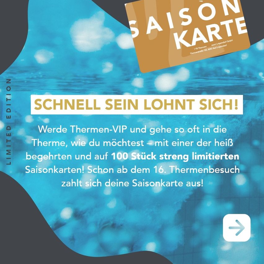Werbeanzeige für eine limitierte Saisonkarte. Die Karte bietet VIP-Zugang zu einem Thermalbad, limitiert auf 100 Stück. Das Angebot beginnt ab dem 16. Besuch im Spa.