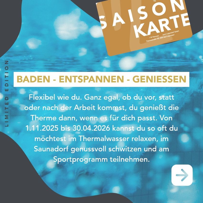 Eine Werbung für eine Saisonkarte für ein Spa. Sie bietet Flexibilität, das Spa jederzeit vor, während oder nach der Arbeit zu nutzen. Es ermöglicht Entspannung im Thermalwasser, vollen Genuss in der Sauna und Teilnahme an Sportprogrammen vom 1. November 2025 bis 30. April 2026.