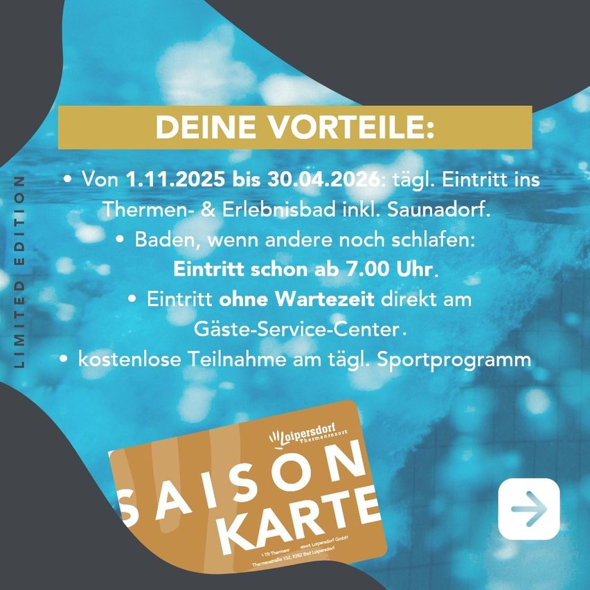 Werbeposter für eine Saisonkarte mit aufgeführten Vorteilen. Gültig vom 1. November 2025 bis 30. April 2026. Beinhaltet tägliche Einlass in Thermen- und Erlebnisbäder, Saunadorf. Eintritt schon ab 7:00 Uhr. Kostenlose Teilnahme am täglichen Sportprogramm. Keine Wartezeit am Gäste-Service-Center.
