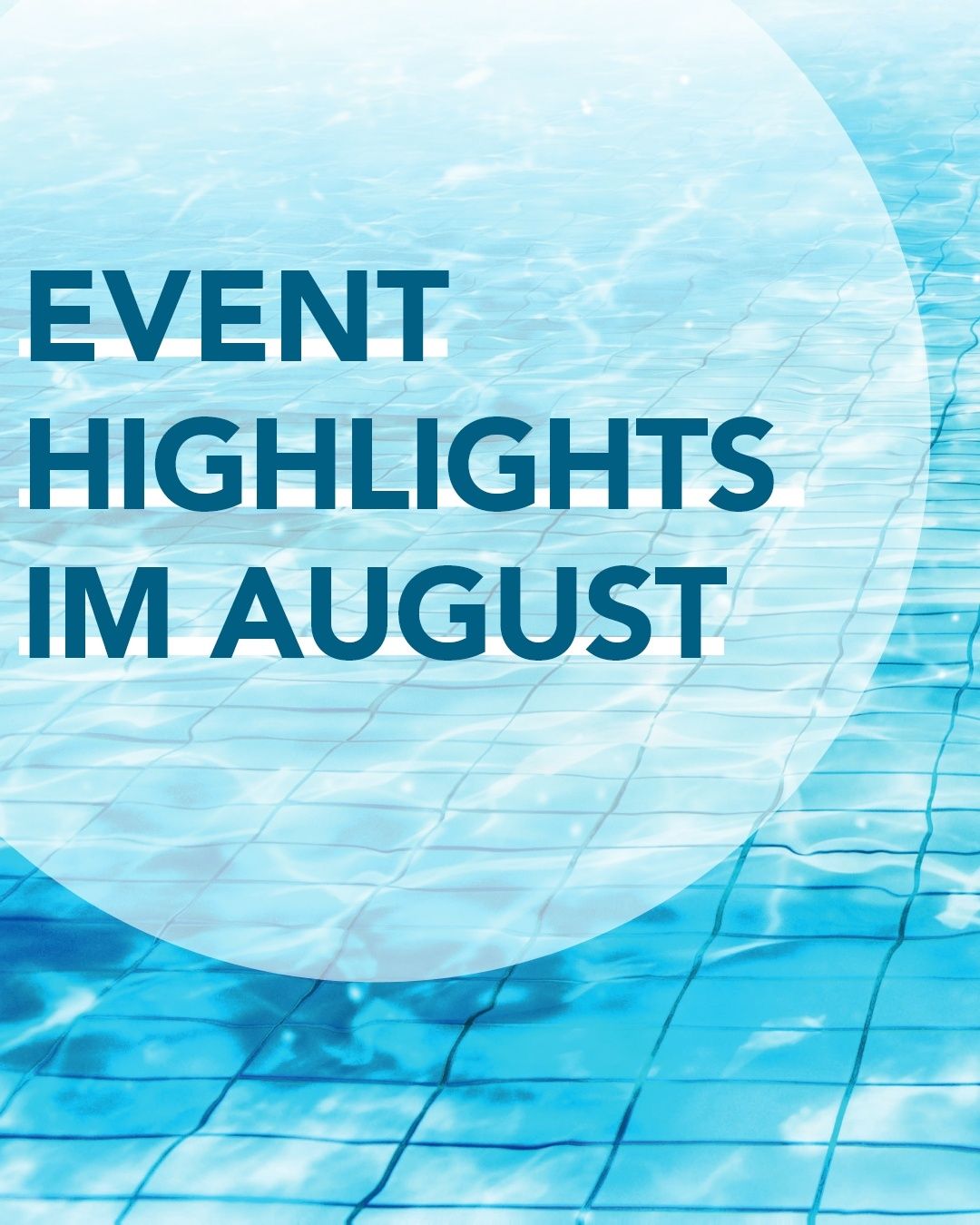 Das Bild zeigt einen Swimmingpool mit klarem blauem Wasser. Der Text lautet: 'Event-Highlights im August.'