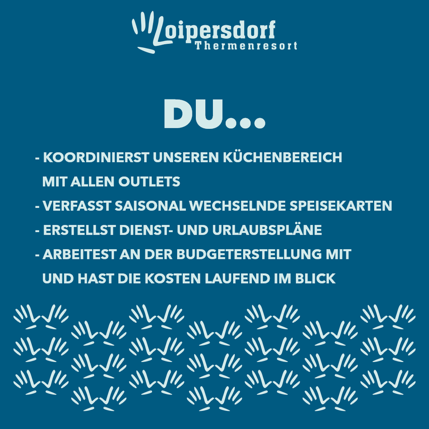 Ein blaues Plakat mit weißem Text und Handsymbolen. Es steht 'Loipersdorf Thermeresort' und 'DU... - Koordiniert unseren Küchenbereich mit allen Auslässen - Bereitet saisonale wechselnde Speisekarten vor - Erstellt Service- und Urlaubspläne - Arbeitet an der Budgetplanung mit und hat die Kosten laufend im Blick.