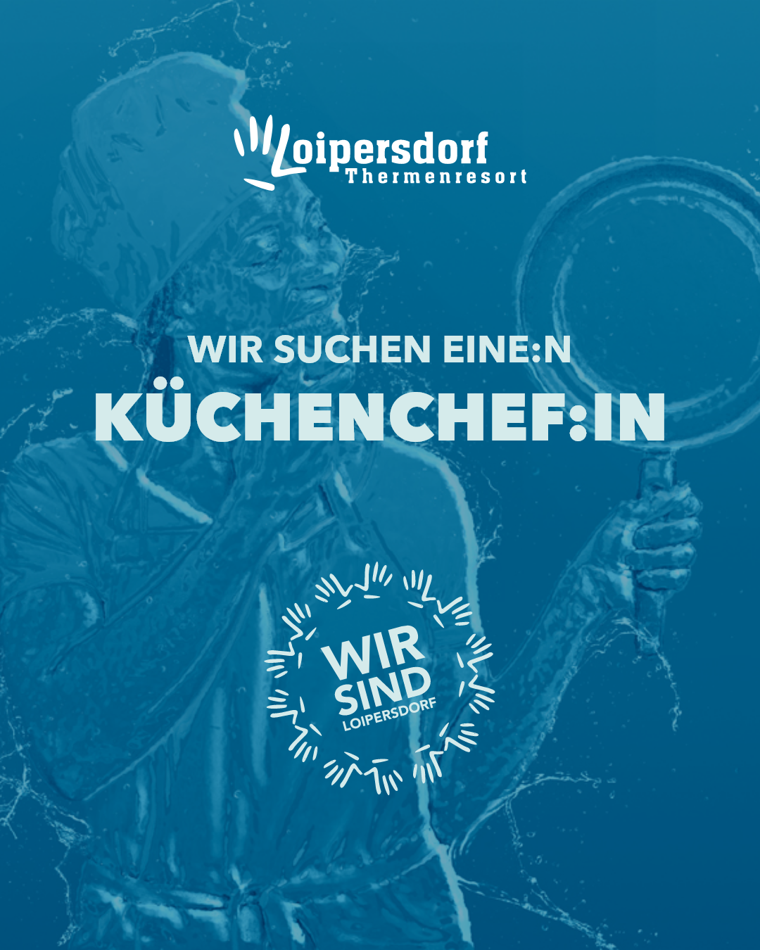 Ein Werbeplakat für Loipersdorf Thermenresort, das einen Koch mit einer Schöpfkelle zeigt und den Text 'Wir suchen einen Küchenchef in' enthält. Der Hintergrund des Plakats ist blau und enthält das Logo von Loipersdorf Thermenresort.