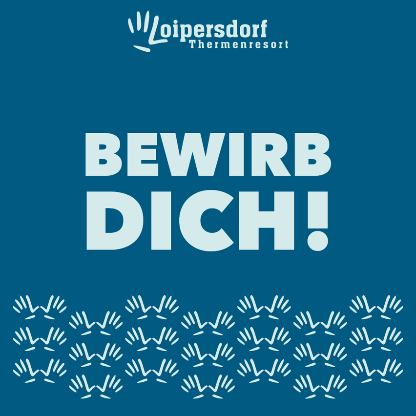 A blue poster with white text saying 'BEWIRB DICH!' and a logo for Loipersdorf Thermenresort. Below the text are white hand illustrations.