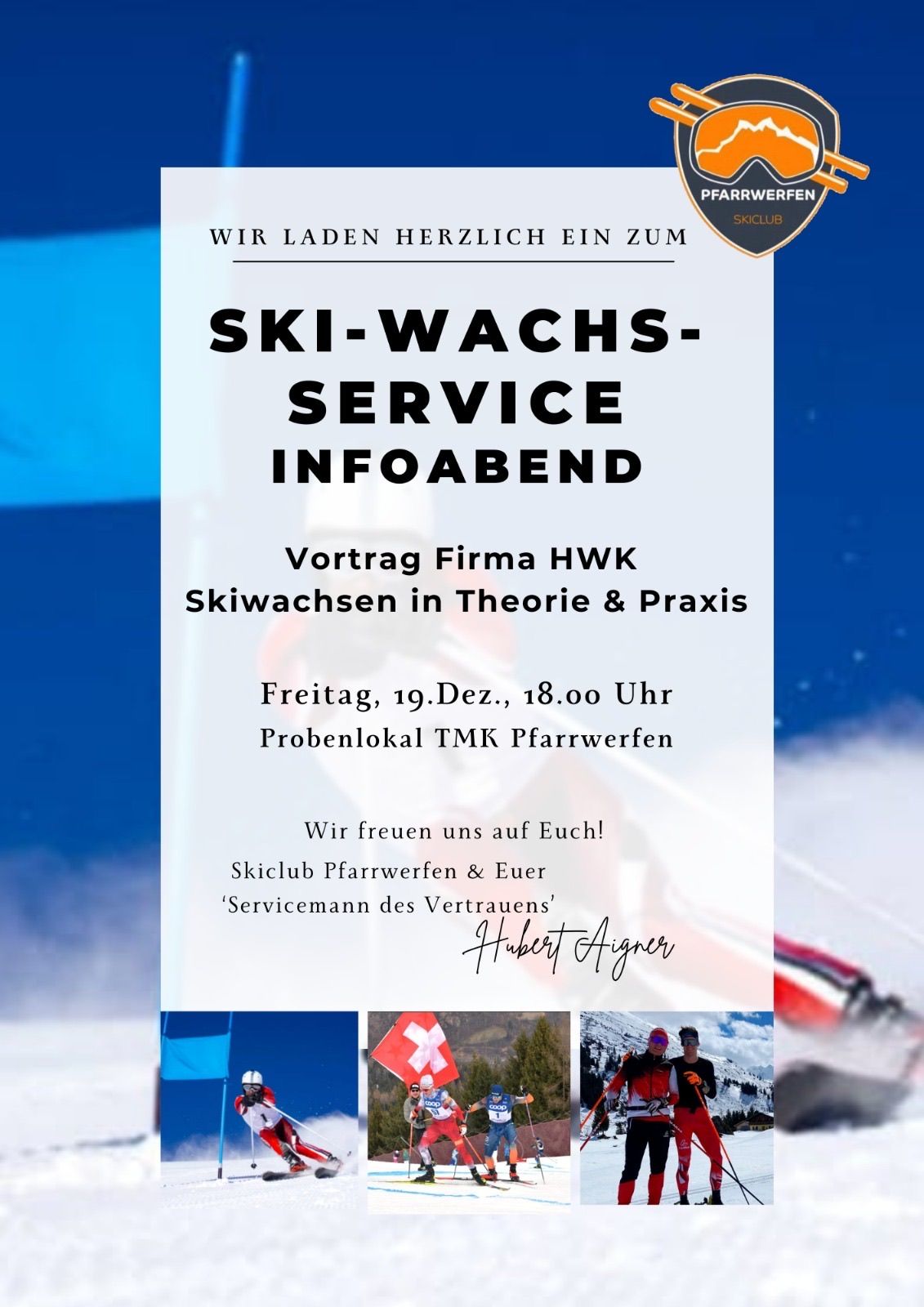 Plakat für Ski-Wachs-Service Infoabend. Es steht 'Ski-Wachs-Service Infoabend', 'Vortrag Firma HWK Skiwachsen in Theorie & Praxis'. Datum ist Freitag, 19. Dez., 18:00 Uhr. Ort ist Probenlokal TMK Pfarrwerfen. Skiclub Pfarrwerfen & Eurer 'Servicemann des Vertrauens', Hubert Aichner. Bilder vom Skifahren.