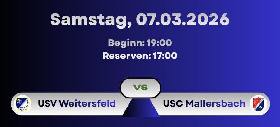 Das Bild zeigt ein Sportspiel, das für Samstag, den 7. März 2026, um 19:00 Uhr geplant ist, mit Reservierungen um 17:00 Uhr. Die Teams sind USV Weitersdorf und USC Mallersbach.