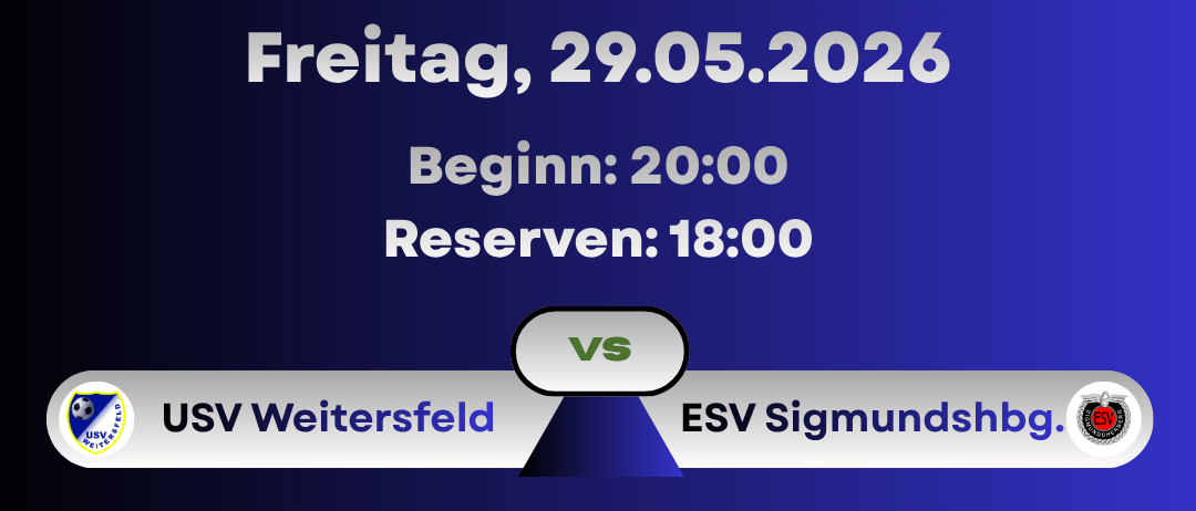 Eine Ankündigung für eine Veranstaltung am Freitag, 29. Mai 2026. Der Beginn ist um 20:00 Uhr, und Reservierungen müssen bis 18:00 Uhr erfolgen. Die Teams sind JSV Weitersfeld gegen ESV Sigmundsh.