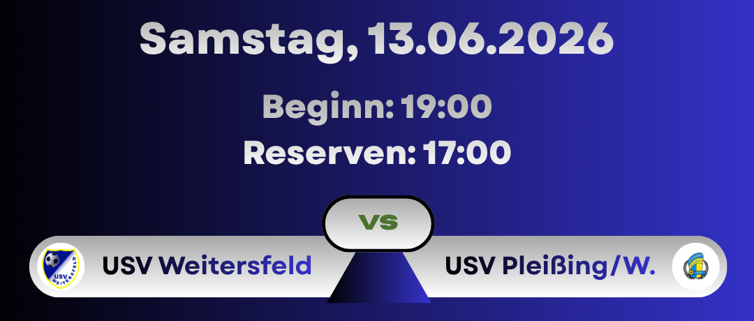 Plakat für eine Sportveranstaltung am 13.06.2026, Beginn um 19:00, mit Reservierungsschluss um 17:00. Die Teams sind USV Weitersfeld und USV PleiBing/W.