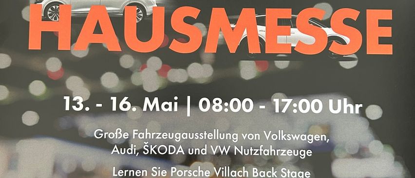 Plakat für die Porsche Villach Hausmesse. Termine: 13.-16. Mai, 08:00-17:00 Uhr. Große Fahrzeugausstellung von Volkswagen, Audi, ŠKODA und VW Nutzfahrzeuge. Lernen Sie Porsche Villach Backstage kennen.