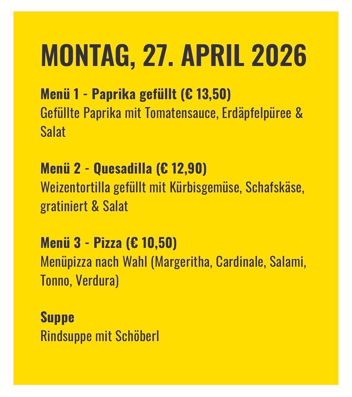 Menü 1 - Gefüllte Paprika (€ 13,50), Menü 2 - Quesadilla (€ 12,90), Menü 3 - Pizza (€ 10,50) und Suppe - Rindersuppe mit Kräutern. Datum: Montag, 27. April 2026.