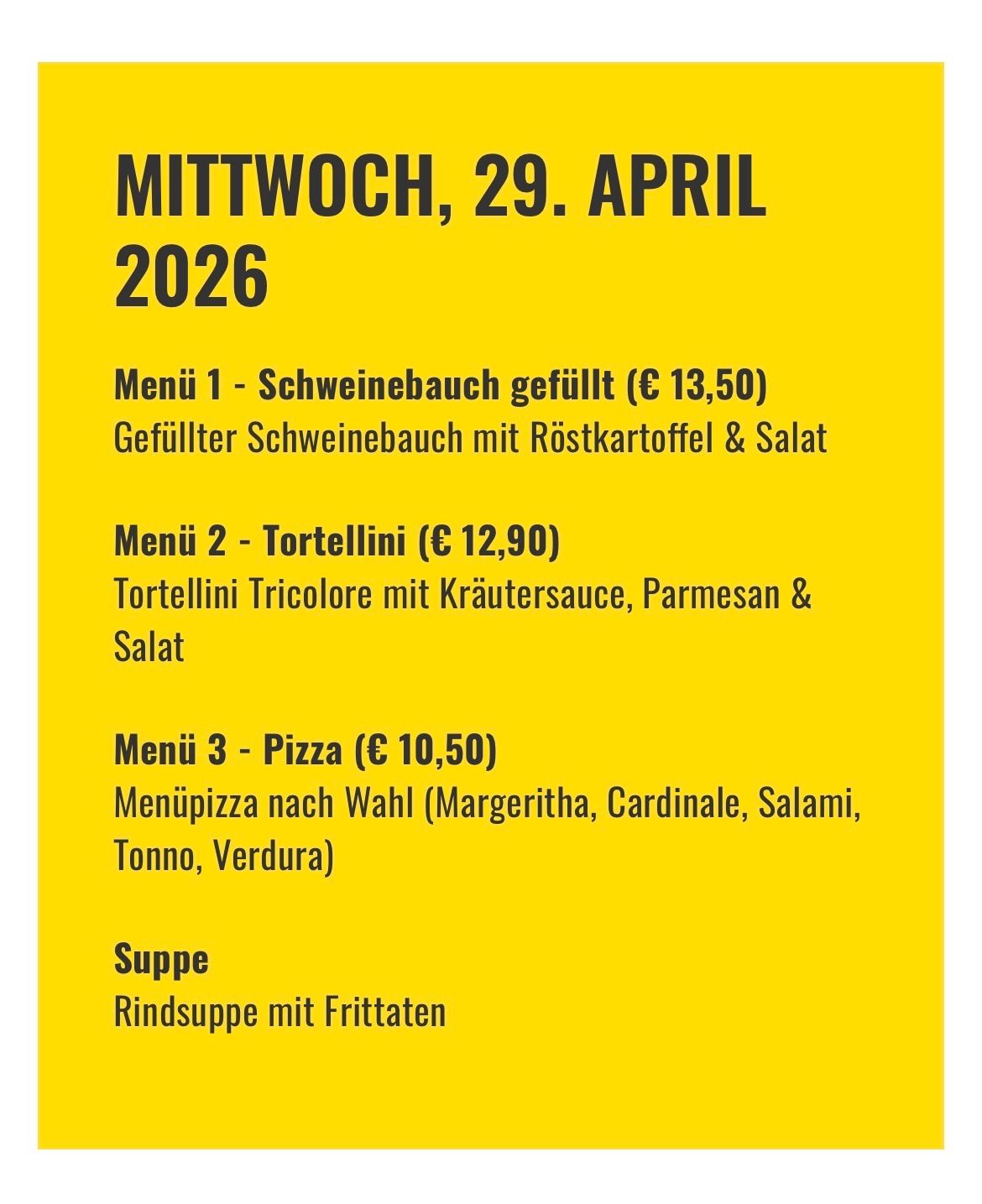 Das Menü für Mittwoch, 29. April 2026, umfasst drei Optionen: gefüllten Schweinebauch, tricolore Tortellini und Pizza mit Wahlbelag. Rindersuppe mit Zwiebeln ist ebenfalls erhältlich.