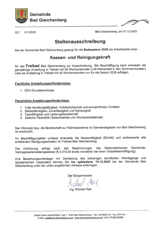 Die Gemeinde Bad Gleichenberg sucht für die Badesaison 2026 eine Vollzeit- oder Teilzeitstelle für den Kassen- und Reinigungsdienst im Freibad Bad Gleichenberg. Anforderungen sind EDW-Kenntnisse, volle Handlungsfähigkeit, unauffälliger Leumund und persönliche Eigenschaften wie Zuverlässigkeit und Flexibilität. Die Vergütung orientiert sich am Stiermarkischen Gemeinde-Vertragsbedientengesetzes. Bewerbungen sind bis zum 19.12.2025 möglich.
