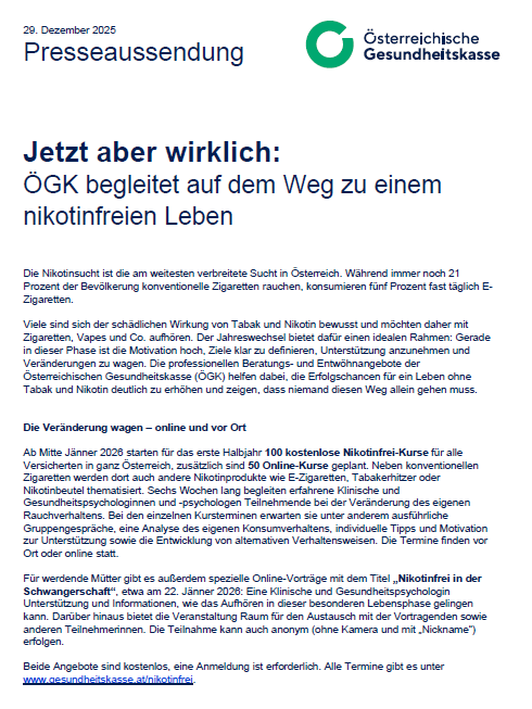 Presseaussendung vom 29. Dezember 2025 der Österreichischen Gesundheitskasse. Die Mitteilung betont die Unterstützung der Krankenkasse für einen nikotinfreien Lebensstil. Es wird auf die hohe Prävalenz der Nikotinsucht hingewiesen und verschiedene Unterstützungsoptionen wie kostenlose Kurse und Online-Ressourcen vorgestellt. Der Fokus liegt auf der Bereitstellung von Unterstützung und Ressourcen für das Aufhören mit Tabak und Nikotin.