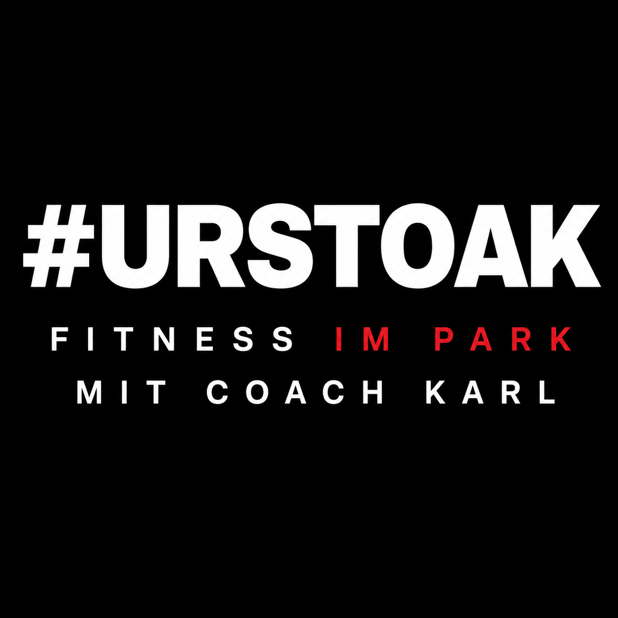 Ein Fitness-Werbeplakat mit dem Hashtag #URSTOAK, das den Text 'Fitness im Park mit Coach Karl' in Weiß und Rot auf schwarzem Hintergrund zeigt.