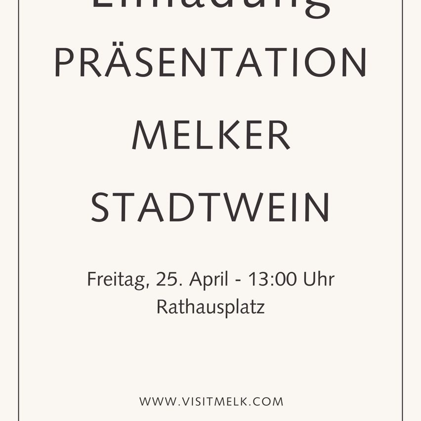 Plakat für die Präsentation von Melker Stadtwein, weißer Hintergrund mit schwarzem Text. Es steht 'Freitag, 25. April - 13:00 Uhr Rathausplatz' und die Website 'www.visitmelk.com' ist enthalten.