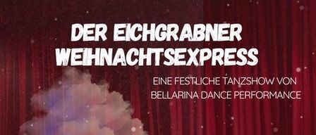 Poster for a festive dance show titled 'Der Eichgrabner Weihnachtsexpress' by Bellarina Dance Performance. It features a decorated train against a red curtain with a smoky background. Date: 14.12.2025, Time: 15:30. Location: Galerie Eichgraben (near the station).