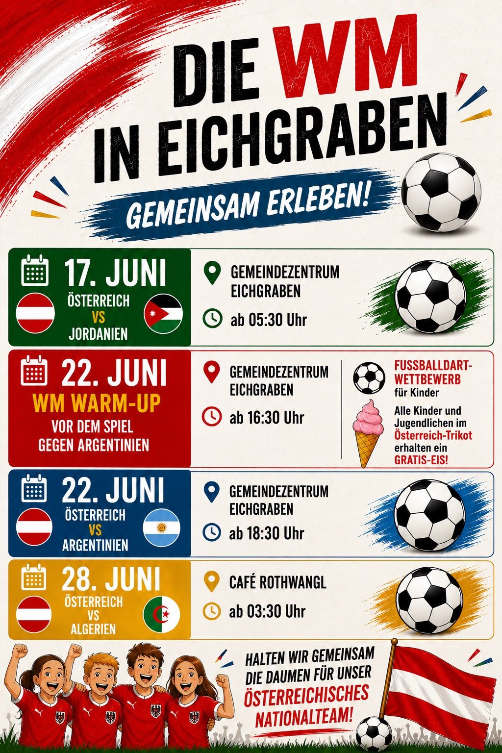 Fußballspiele in Eichgraben: Österreich gegen Jordanien am 17. Juni, WM-Aufwärmspiel am 22. Juni und Österreich gegen Argentinien am 22. Juni. Fußballveranstaltung für Kinder am 22. Juni. Österreich gegen Algerien am 28. Juni.