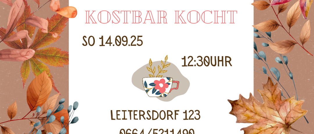 Ein Plakat mit Herbstmotiv lädt zu einer farbenfrohen Herbstveranstaltung im Kostbar Kocht ein. Der Termin ist am 14.09.2025 um 12:30 Uhr. Die Adresse lautet Leitersdorf 123. Telefonnummer: 0664/5211490. Bitte reservieren. Wir freuen uns auf Sie!