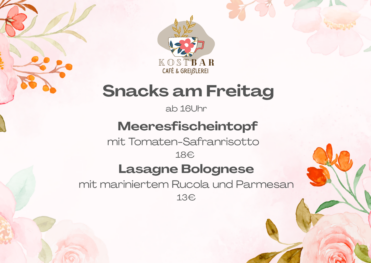 Plakat für Kostbar Cafe & Grejlerei bietet Meeresfischeintopf mit Tomaten-Safranrisotto für 18€ und Lasagne Bolognese mit mariniertem Rucola und Parmesan für 13€, verfügbar freitags ab 16 Uhr.