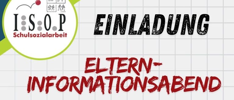 Weißer Hintergrund mit blauem und grünem Rand. Ein Logo lautet 'I.S.O.P. Schulsozialarbeit'. Darunter steht 'EINLADUNG' und 'ELTERN-INFORMATIONSABEND' in Rot.