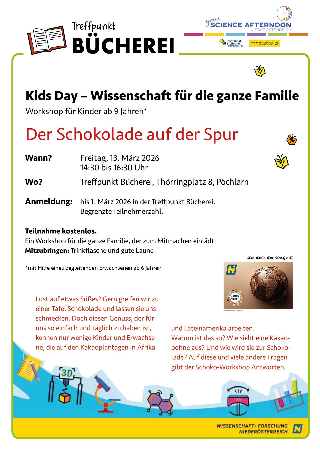 Familien-Wissenschaftstag-Workshop für Kinder ab 9 Jahren. Schokoladenspur. Datum: Freitag, 13. März 2026, 14:30 bis 16:30. Ort: Treffpunkt Bücherei, Thörringplatz 8, Pöchlarn. Anmeldung bis 1. März 2026 bei der Treffpunkt Bücherei. Kostenlose Teilnahme.