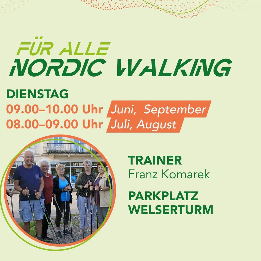 Ein Flyer für Nordic Walking Trainings in Welserturm. Es zeigt eine Gruppe von Menschen, die mit Nordic Walking Stöcken gehen. Die Trainings finden dienstags von 9:00 bis 10:00 und von 8:00 bis 9:00 in Juni, September, Juli und August statt. Franz Komarek ist der Trainer.