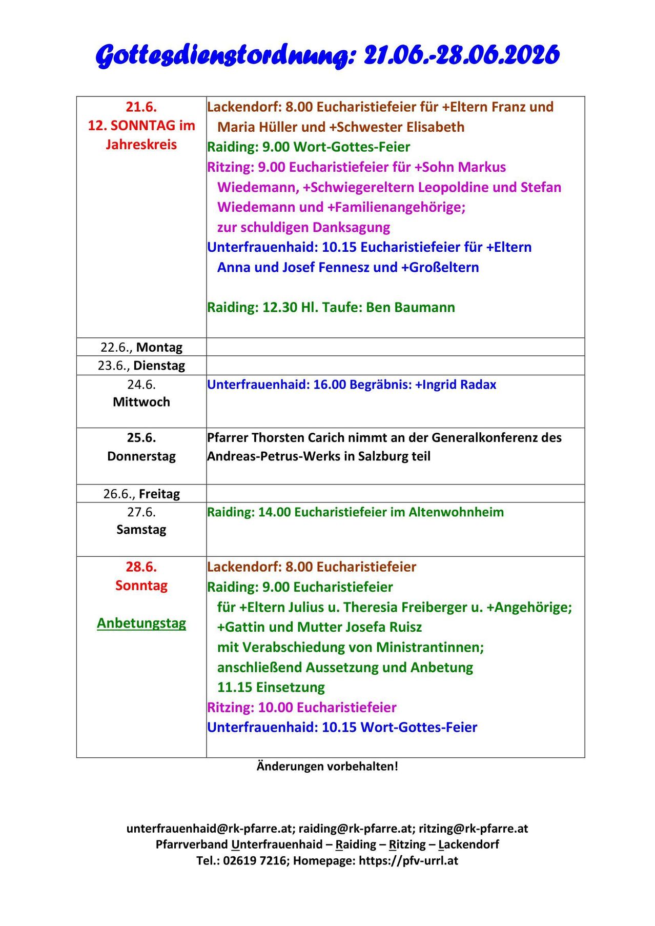 Jahrskreis. Montag, 22.6. Dienstag, 23.6. Mittwoch, 24.6. Donnerstag, 25.6. Freitag, 26.6. Samstag, 27.6. Sonntag, 28.6. Lackendorf: 8.00 Eucharistiefeier. Sontag: 9.00 Eucharistiefeier für +Eltern Julius u. Theresa Freiberger u. +Angehörige; +Gattin und Mutter Josefa Ruisz mit Verabschiedung von Ministranten; anschließend Aussetzung und Gebet.
