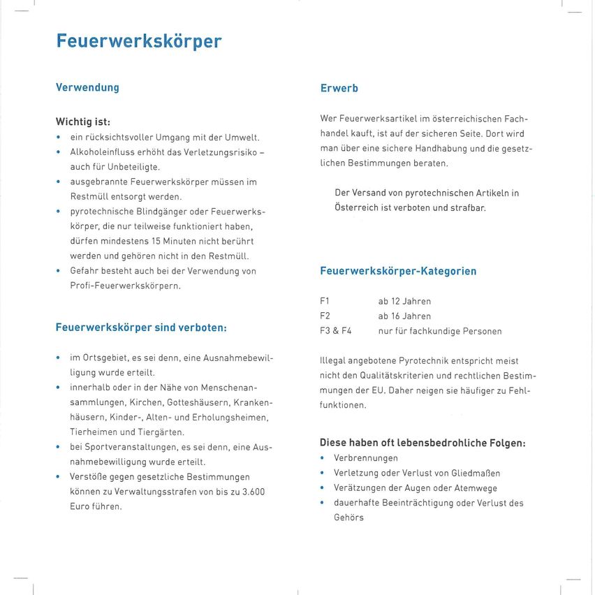 Feuerwerkskörper sind im öffentlichen Bereich verboten, außer bei zugelassenen Sportveranstaltungen. Feuerwerkskörper dürfen nicht in Wohngebiete, Kirchen, Lagerhäuser, Krankenhäuser, Kinder-, Alten- und Pflegeheime, Tierheime und Scheunen gebracht werden. Verbotene Feuerwerkskörper müssen im Müll entsorgt werden.