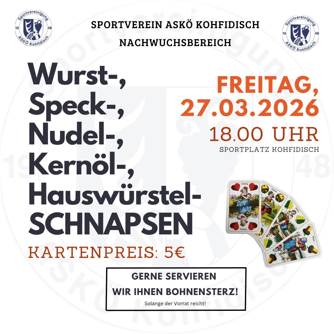 Plakat für eine Veranstaltung auf dem Sportplatz Kohfidisch am 27. März 2026. Es zeigt eine Liste von Artikeln wie Wurst, Speck, Nudel und Kernöl. Die Veranstaltung ist für 18:00 Uhr geplant und umfasst Hauswürste und Schnapsen. Der Kartenpreis beträgt 5€. Ein Kartenspiel ist ebenfalls auf dem Plakat abgebildet.