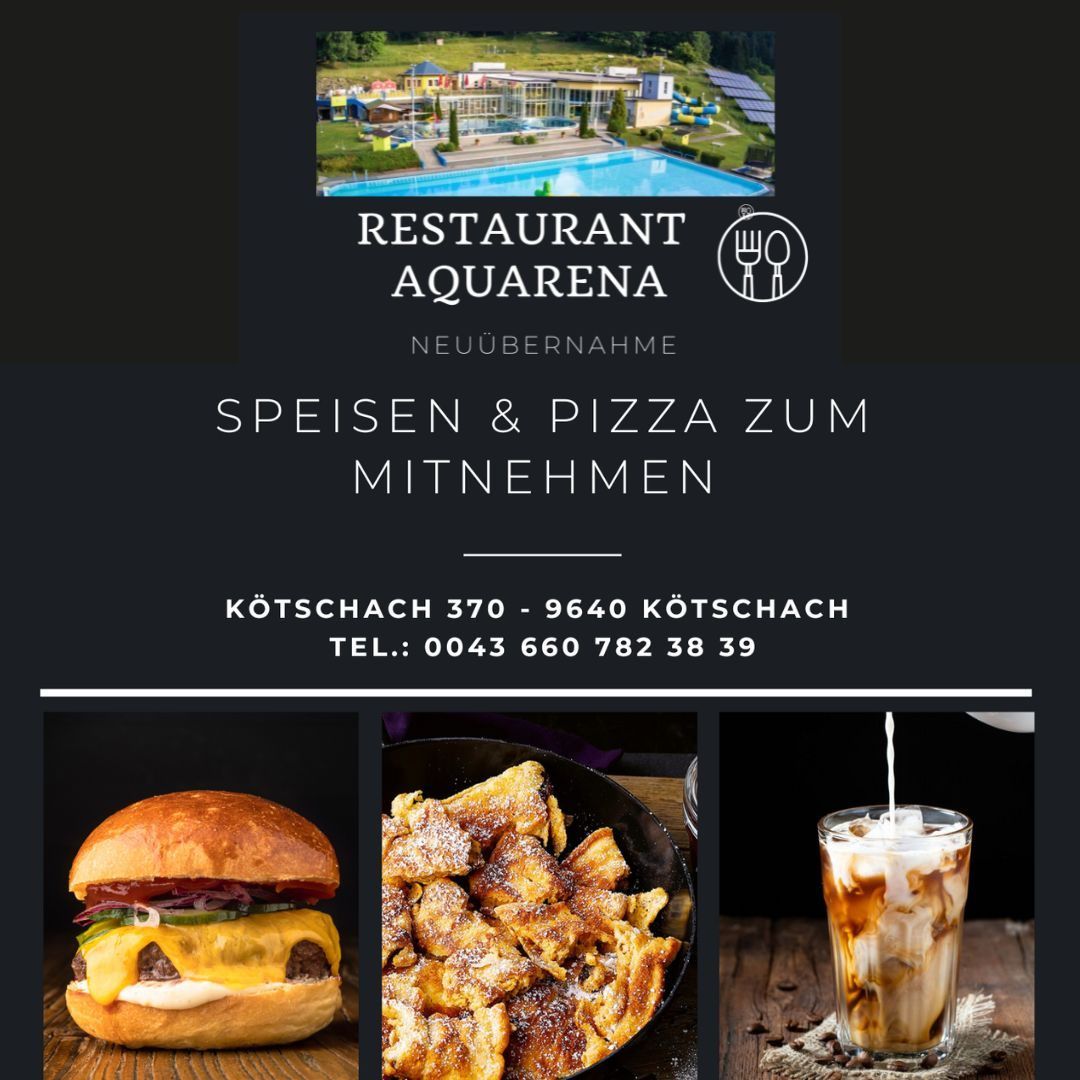 Werbung für das Restaurant Aquarena, das Speisen und Pizza zum Mitnehmen anbietet. Gelegen in Kötschach 370-9640, Kötschach. Telefonnummer: 0043 660 782 38 39. Drei Bilder zeigen einen Burger, frittierte Kartoffeln und ein Kaffeegetränk.