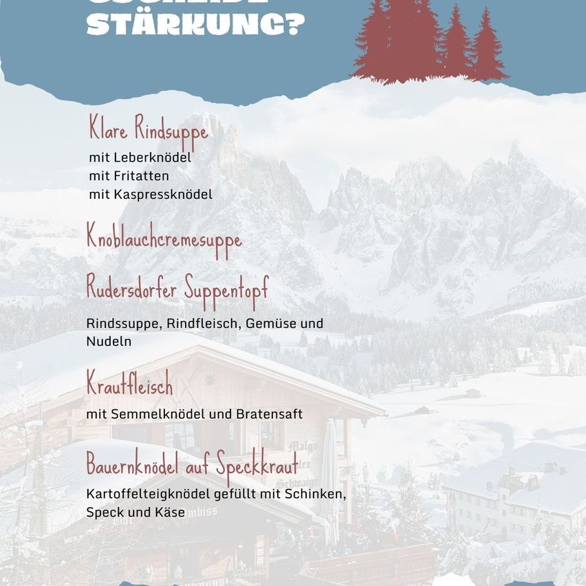 Das Menü mit einem verschneiten Berghintergrund umfasst klare Rindersuppe mit Leberknödel, Zwiebeln und Kapernknödel. Dazu Knoblauchcremesuppe, Rindersuppentopf mit Rindfleisch, Gemüse und Nudeln. Krautfleisch mit Grießknödel und Bratenwurst. Bayerische Kartoffelknödel gefüllt mit Speck, Schinken und Käse.