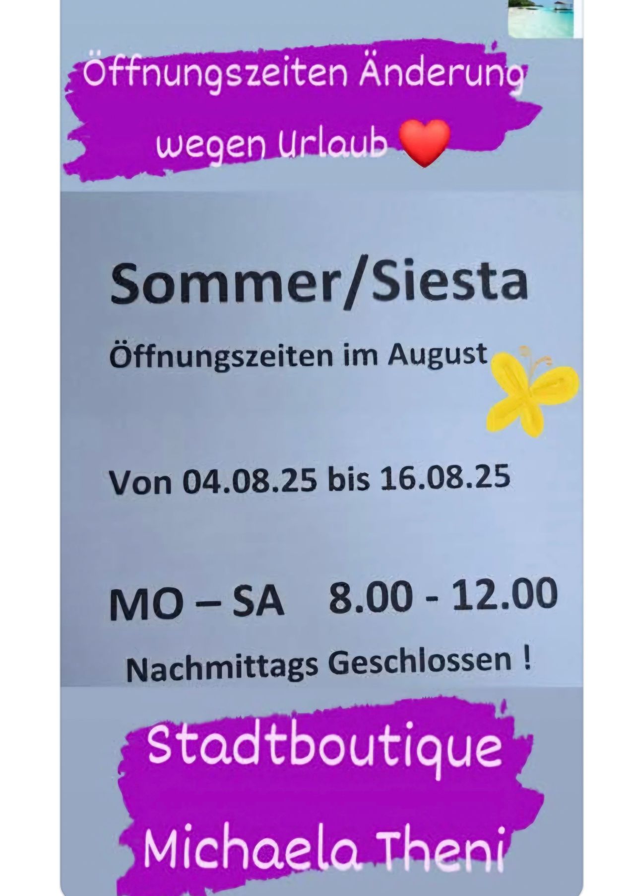 Das Bild zeigt eine Mitteilung für eine Stadtboutique, die anzeigt, dass sie vom 4. August bis 16. August wegen Sommersiesta geschlossen bleibt. Die Boutique ist von 8:00 Uhr bis 12:00 Uhr geöffnet. Die Mitteilung enthält ein Herz und eine Schmetterling.