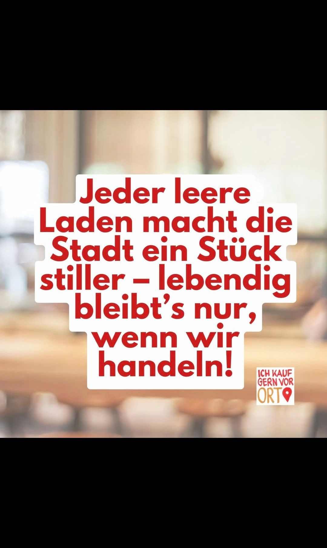 Das Bild zeigt einen Motivationsspruch in rotem Text auf weißem Hintergrund. Er lautet: 'Jeder leere Laden macht die Stadt ein Stück stiller - lebendig bleibt's nur, wenn wir handeln!' Unten rechts befindet sich ein Logo.