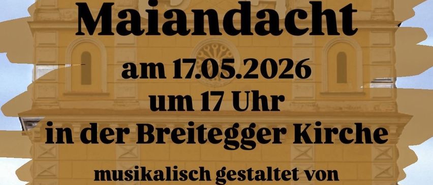 Ein Plakat bewirbt eine Maiandacht-Veranstaltung am 17.05.2026 um 17 Uhr in der Breitegger Kirche, musikalisch gestaltet von der Chorgemeinschaft St. Ruprecht.