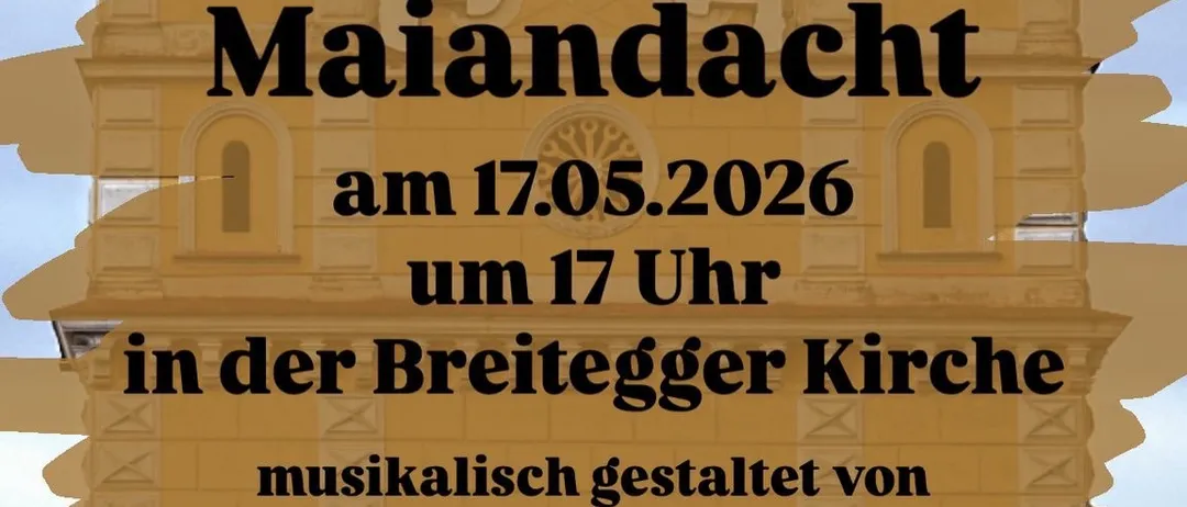 Ein Plakat bewirbt eine Maiandacht-Veranstaltung am 17.05.2026 um 17 Uhr in der Breitegger Kirche, musikalisch gestaltet von der Chorgemeinschaft St. Ruprecht.
