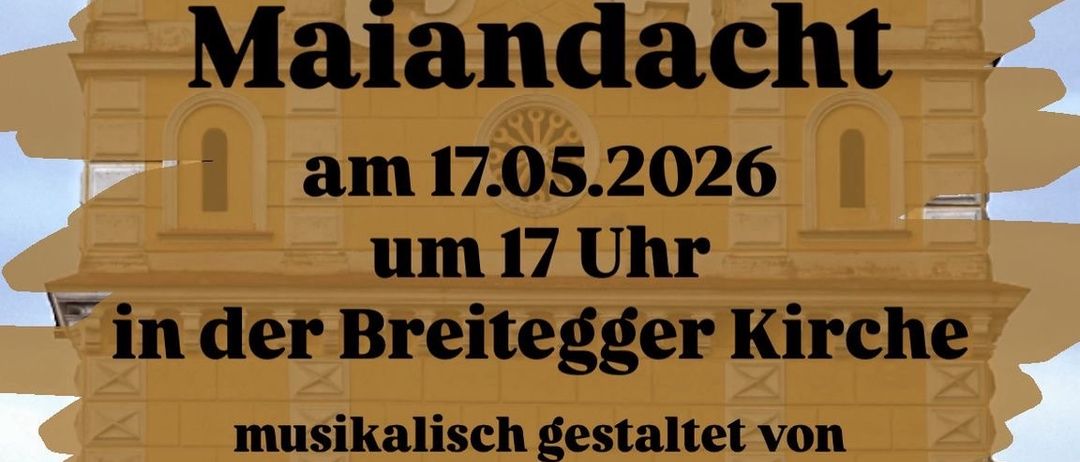 Ein Plakat bewirbt eine Maiandacht-Veranstaltung am 17.05.2026 um 17 Uhr in der Breitegger Kirche, musikalisch gestaltet von der Chorgemeinschaft St. Ruprecht.
