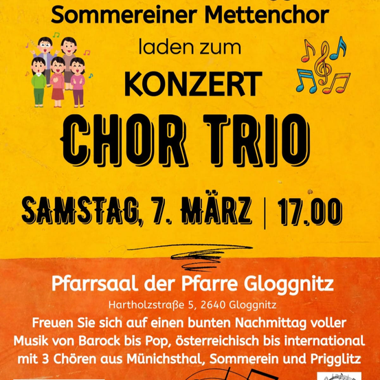 Einladung zum Konzert des Sommereiner Mettenchors mit einem Chortrio. Der Termin ist Samstag, 7. März um 17.00 Uhr. Der Veranstaltungsort ist der Pfarrsaal der Pfarre Gloggnitz in der Hartholzstraße 5, 2640 Gloggnitz. Freuen Sie sich auf einen Nachmittag voller Musik aus verschiedenen Genres.