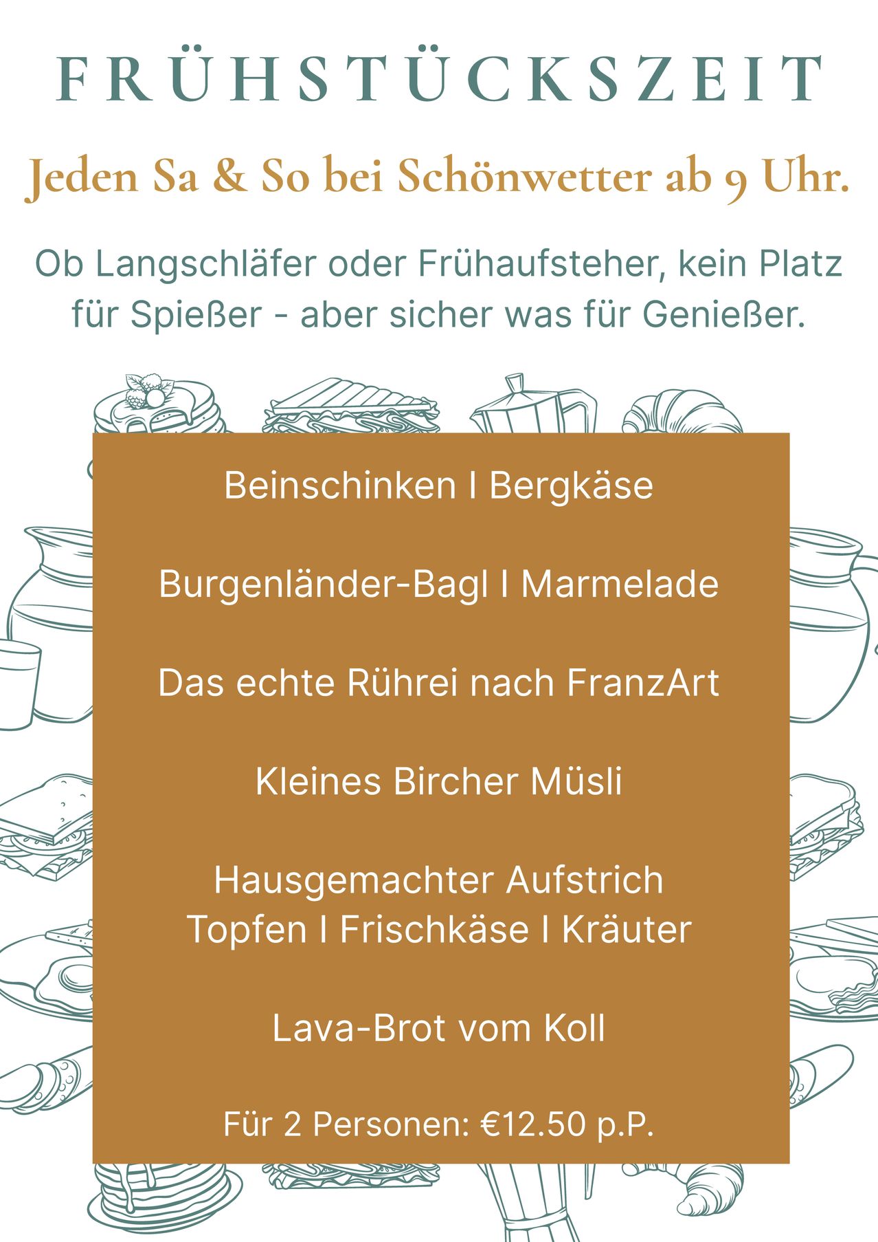 Poster mit verschiedenen Speisen und Getränken. Es steht 'Jeden Sa & So ab 9 Uhr. Ob Langschläfer oder Frühaufsteher, kein Platz für Kaffeetrinker, aber sicher etwas für Kaffeeliebhaber.' Unten sind Artikel aufgelistet wie 'Apfelstrudel', 'Marmelade', 'Echtes Rührei nach FranzArt', 'Bircher Müsli', 'Hausgemachter Aufstrich', 'Topfen', 'Frischkäse', 'Kräuter', 'Lava-Brot vom Koll.'