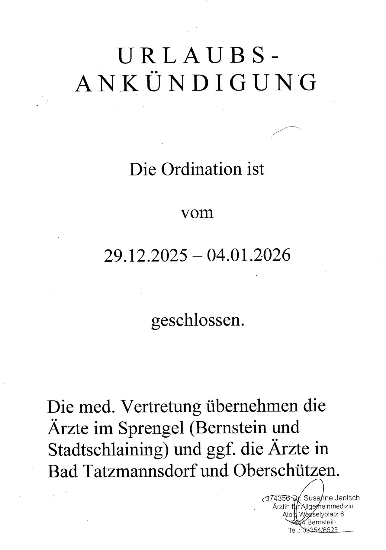 Die Ordination ist vom 29.12.2025 bis 04.01.2026 geschlossen. Die medizinische Vertretung übernehmen die Ärzte im Sprengel (Bernstein und Stadtschlaening) und ggf. die Ärzte in Bad Tatzmannsdorf.