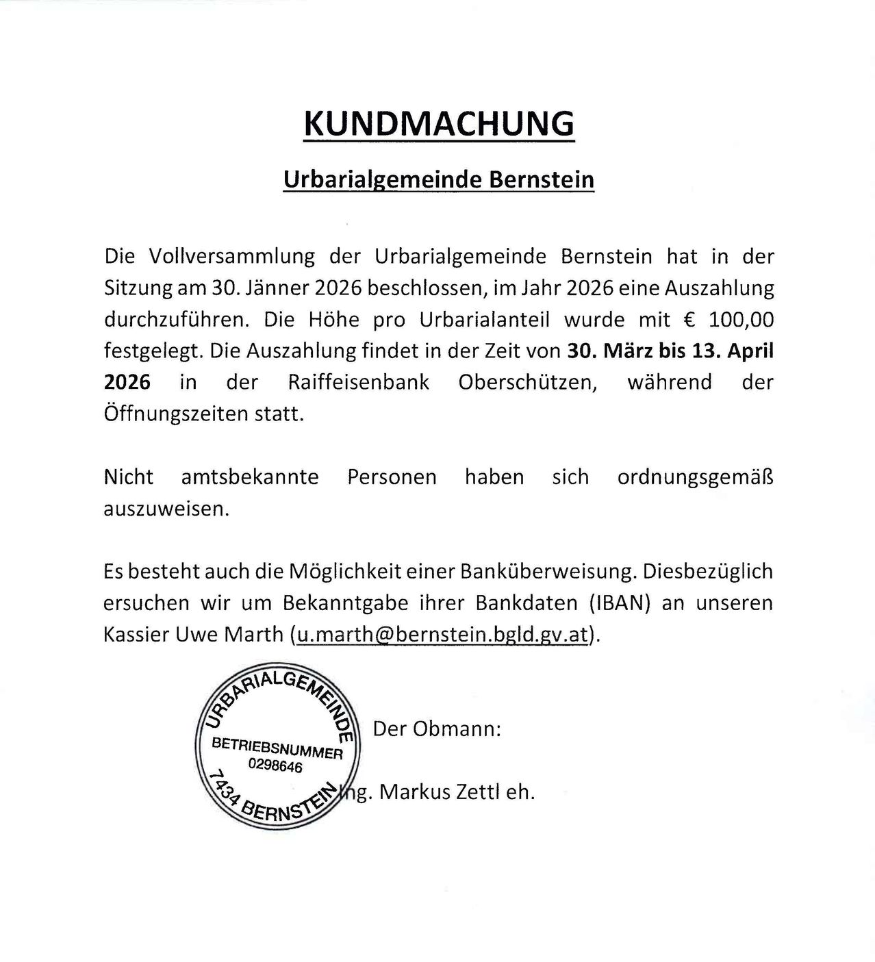 The assembly of the urban community of Bernstein decided in the meeting on January 30, 2026, to conduct a payout in 2026. The amount per urban share was set at €100.00. The payout will take place from March 30 to April 13, 2026, during the opening hours of the Raiffeisenbank Oberschützen.