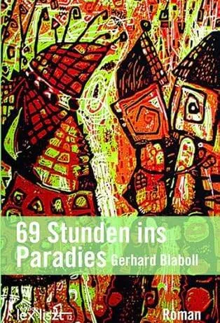 Das Buchcover zeigt ein farbenfrohes, abstraktes Gemälde mit roten, schwarzen und gelben Farben. Es zeigt eine stilisierte Figur in der Mitte mit dem Text '69 Stunden ins Paradies' darüber. Der Titel deutet auf eine Erzählung über eine Reise oder Erfahrung hin.