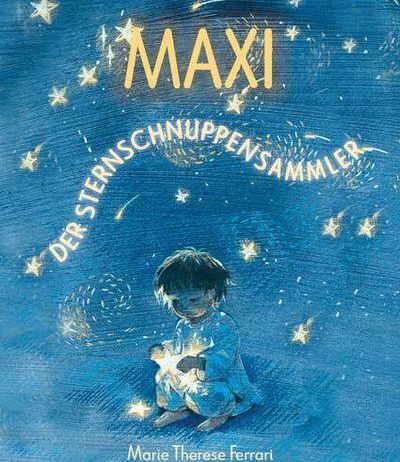 Ein Buchcover mit einem Kind, das einen leuchtenden Stern hält, umgeben von Sternen am blauen Himmelshintergrund. Der Titel lautet 'Maxi' und es steht 'Der Sternensammler'. Der Autorname ist Marie Therese Ferrari und der Illustrator ist Paula Patricia Schlatterbeck.