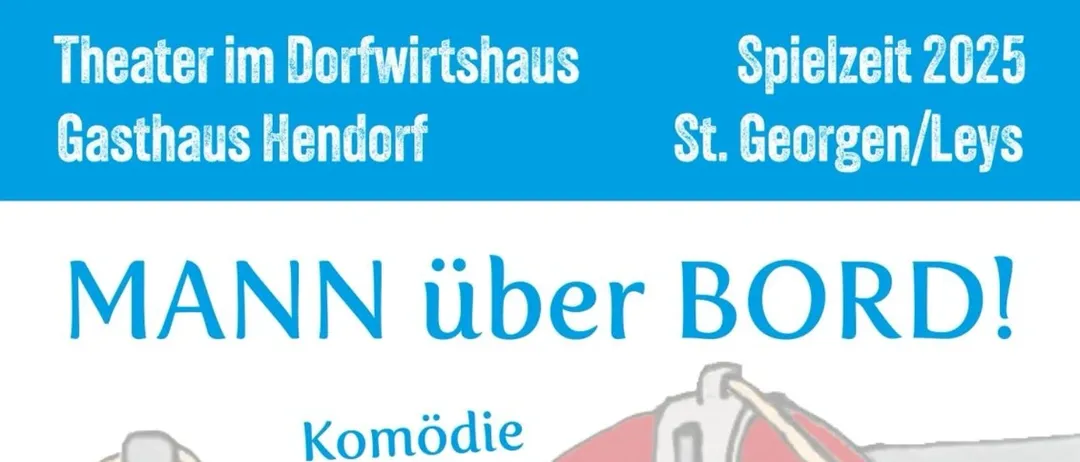 Theater im Dorfwirtshaus Gasthaus Henndorf, St. Georgen/Leys, präsentiert die Komödie 'MANN über BORD!' von Regina Harlander. Zeitplan: Samstag, 15. November, 14 Uhr für Kinder, 20 Uhr für die Premiere, Freitag, 21. November, 20 Uhr, Samstag, 22. November, 20 Uhr.