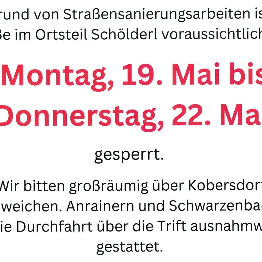 Aufgrund von Straßensanierungsarbeiten ist der Bereich in Schulter voraussichtlich von Montag, 19. Mai bis Donnerstag, 22. Mai gesperrt. Wir bitten um Umleitung über Kobersdort. Fußgänger und Radfahrer dürfen passieren.