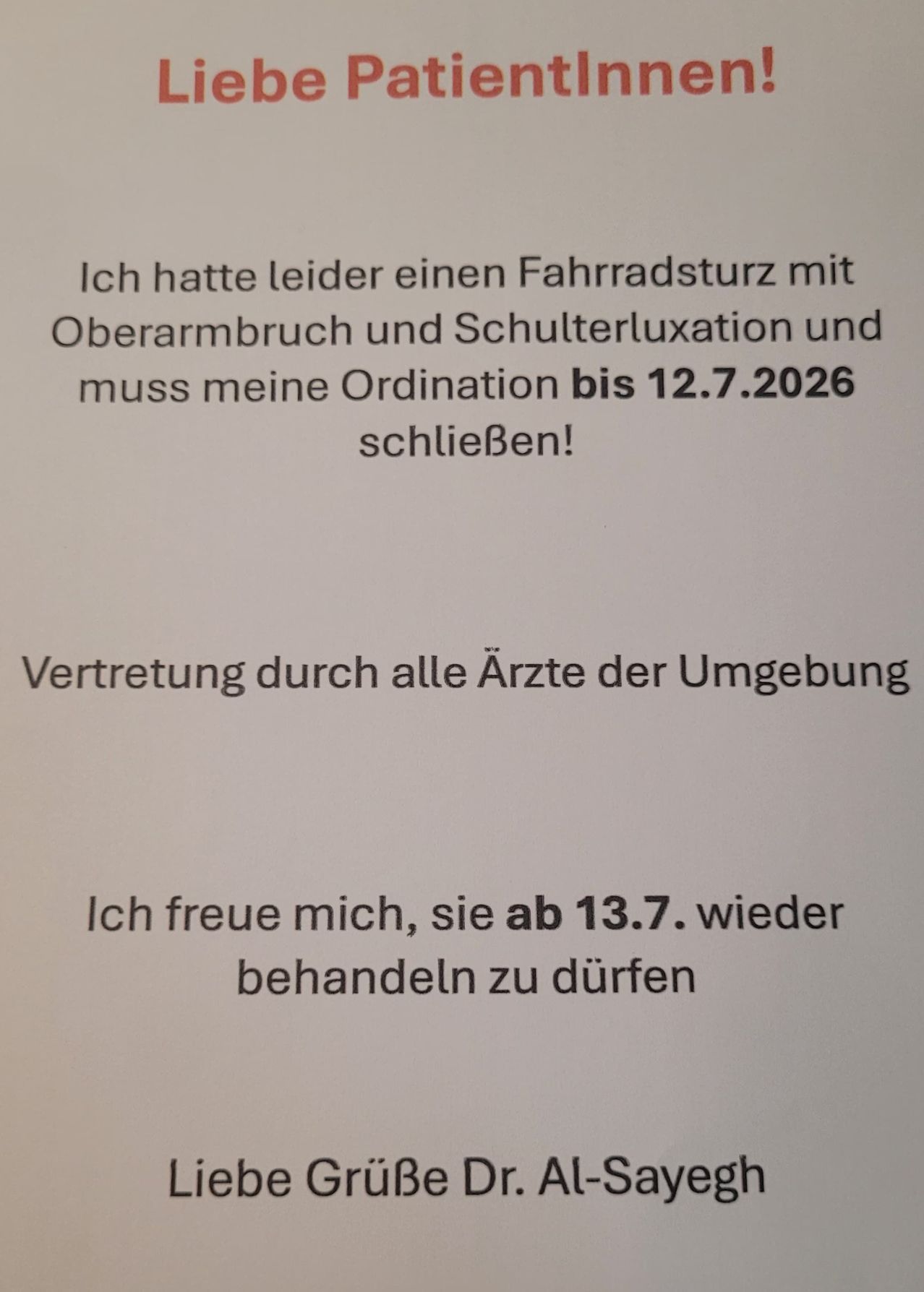 Die Person hatte einen Fahrradunfall mit Oberarmbruch und Schulterluxation und muss bis 12.7.2026 krankgeschrieben werden. Sie wird von allen lokalen Ärzten vertreten und freut sich darauf, ab 13.7. wieder behandelt zu werden