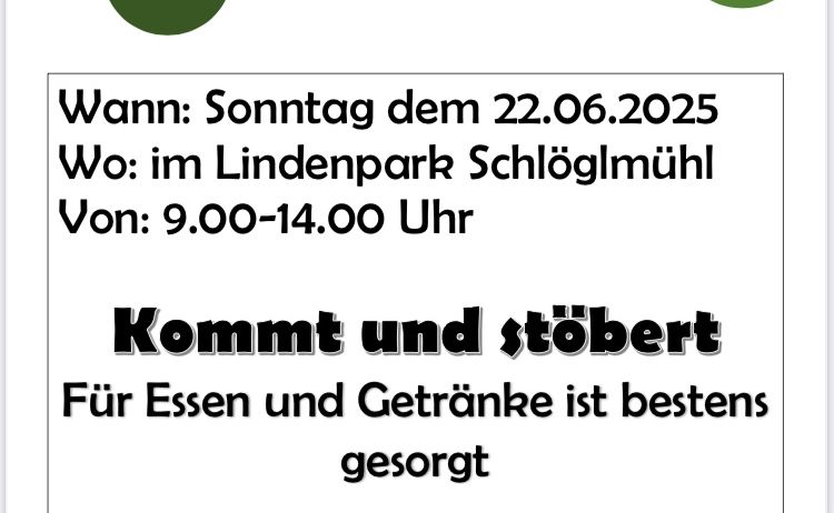Einladung zum Flohmarkt-Event am Sonntag, 22.06.2025, von 9:00 bis 14:00 Uhr im Lindenpark Schloglmuhl. Tische sind zum Verkauf für 10€ pro Tisch erhältlich. Reservierungen sind bis zum 20.06.2025 unter 0699/11444855 erforderlich.