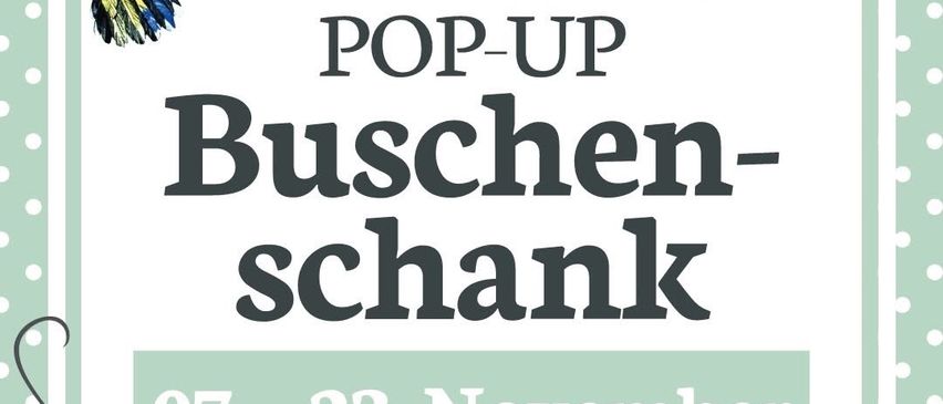 Ein Plakat für einen Pop-up-Shop mit einem Kolibri, Pflanzen und Tupfen. Es steht POP-UP Buschen-schank 07-23 November FR-SO AB 16:00 UHR Dorfstraße 17|8263 Großwilfersdorf.