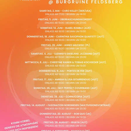 Burgruine Feldsberg veranstaltet Konzerte von Mai bis September. Die Veranstaltungen umfassen Caro Kelley, Agnes Milewski und Ludwig's Dixieland Jazzband. Jede Veranstaltung beginnt um 19:00 und endet um 20:00.